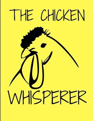 Book cover for The Chicken Whisperer Yellow Journal Notebook