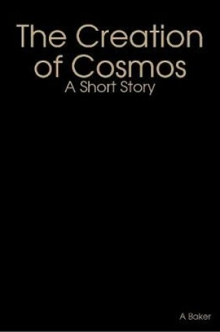 Cover of The Creation of Cosmos: A Short Story