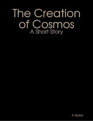 Book cover for The Creation of Cosmos: A Short Story