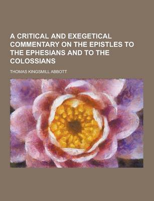 Book cover for A Critical and Exegetical Commentary on the Epistles to the Ephesians and to the Colossians