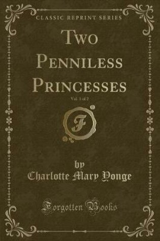 Cover of Two Penniless Princesses, Vol. 1 of 2 (Classic Reprint)