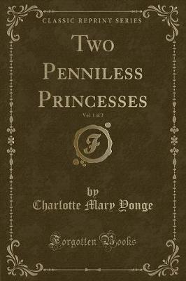 Book cover for Two Penniless Princesses, Vol. 1 of 2 (Classic Reprint)