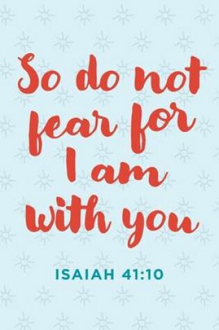 Cover of "So Do Not Fear for I Am with You" Notebook