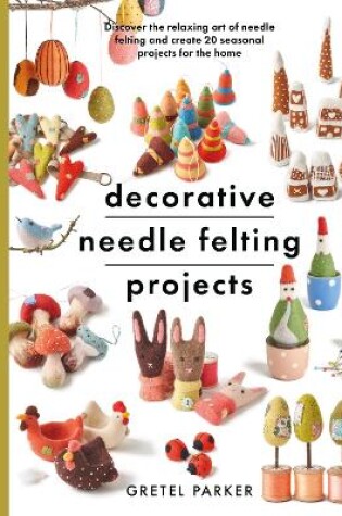 Cover of Decorative Needle Felting Projects