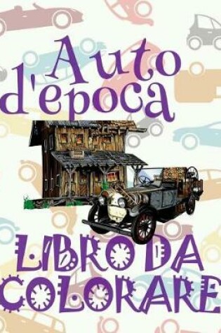 Cover of &#9996; Auto d'epoca &#9998; Auto Album da Colorare &#9998; Libro da Colorare &#9997; Libri da Colorare