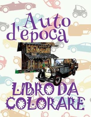 Cover of &#9996; Auto d'epoca &#9998; Auto Album da Colorare &#9998; Libro da Colorare &#9997; Libri da Colorare