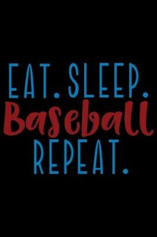 Cover of Eat. Sleep. Baseball. Repeat.