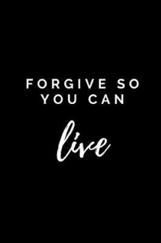 Cover of Forgive so you can live