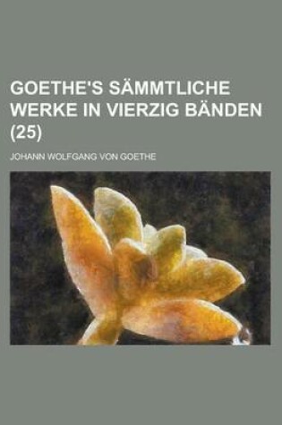 Cover of Goethe's Sammtliche Werke in Vierzig Banden (25 )