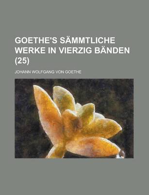 Book cover for Goethe's Sammtliche Werke in Vierzig Banden (25 )