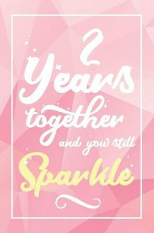 Cover of 2 Years Together And You Still Sparkle