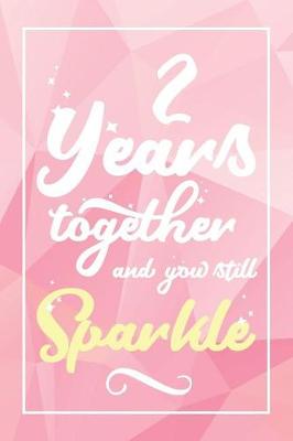 Book cover for 2 Years Together And You Still Sparkle