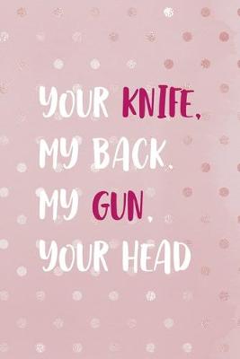 Book cover for Your Knife, My Back. My Gun, Your Head