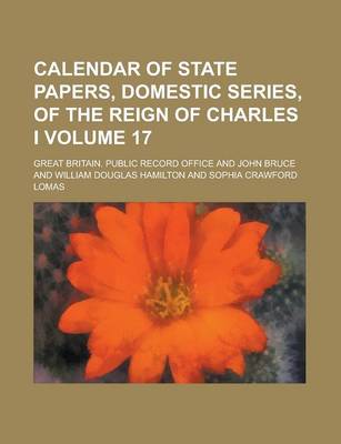 Book cover for Calendar of State Papers, Domestic Series, of the Reign of Charles I Volume 17