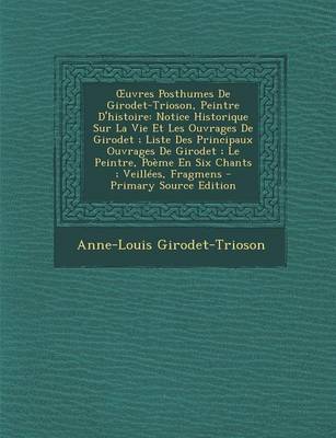 Book cover for Oeuvres Posthumes de Girodet-Trioson, Peintre D'Histoire; Suivies de Sa Correspondance; Precedees D'Une Notice Historique, Et Mises En Ordre, Tome Second
