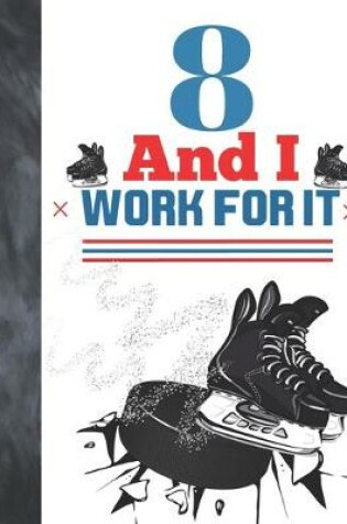 Cover of 8 And I Work For It