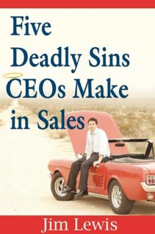 Cover of Five Deadly Sins Ceos Make in Sales