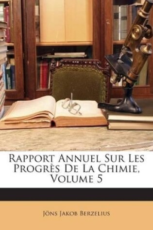 Cover of Rapport Annuel Sur Les Progrès De La Chimie, Volume 5