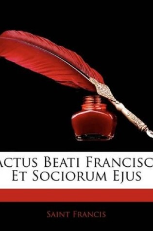 Cover of Actus Beati Francisci Et Sociorum Ejus