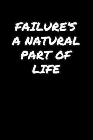 Cover of Failure's A Natural Part Of Life�