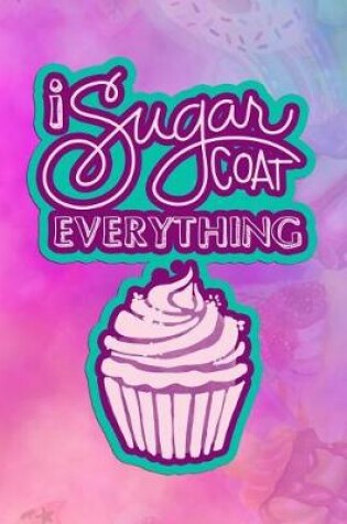 Cover of I Sugar Coat Everything