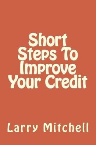 Cover of Short Steps To Improve Your Credit