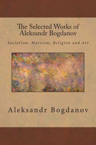Cover of The Selected Works of Aleksandr Bogdanov