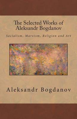 Book cover for The Selected Works of Aleksandr Bogdanov