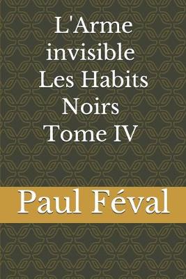 Book cover for L'Arme invisible Les Habits Noirs Tome IV