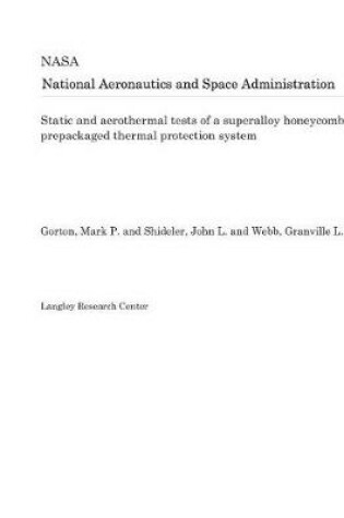 Cover of Static and Aerothermal Tests of a Superalloy Honeycomb Prepackaged Thermal Protection System