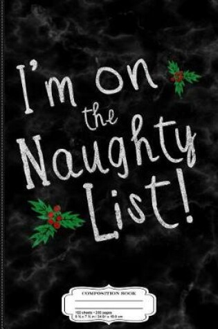 Cover of Im on the Naughty List Composition Notebook