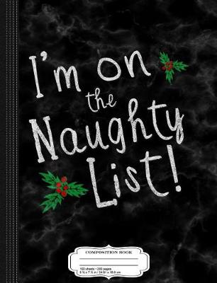 Book cover for Im on the Naughty List Composition Notebook