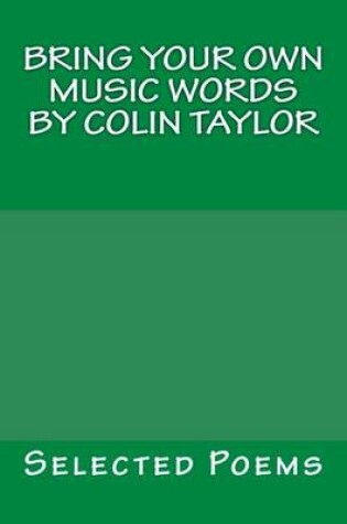 Cover of Bring Your Own Music Words by Colin Taylor