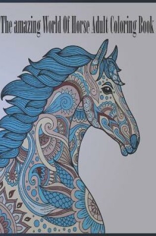 Cover of The amazing world of horse adult coloring book