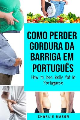 Book cover for Como perder gordura da barriga Em português/ How to lose belly fat in Portuguese