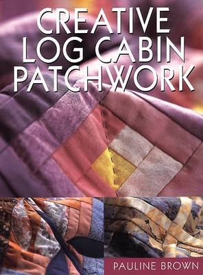 Book cover for Creative Log Cabin Patchwork