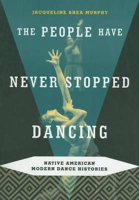 Book cover for People Have Never Stopped Dancing, The: Native American Modern Dance Histories