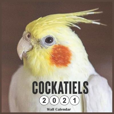 Book cover for Cockatiels 2021 Wall Calendar