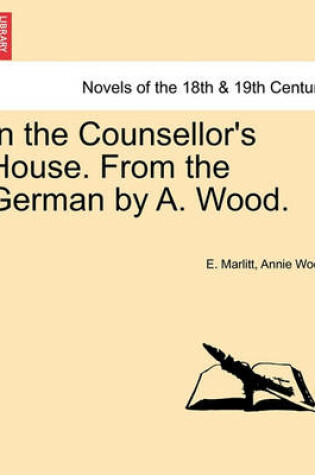 Cover of In the Counsellor's House. from the German by A. Wood.