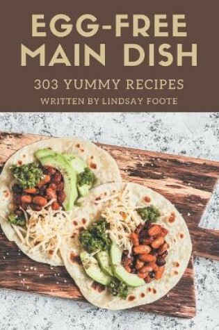 Cover of 303 Yummy Egg-Free Main Dish Recipes