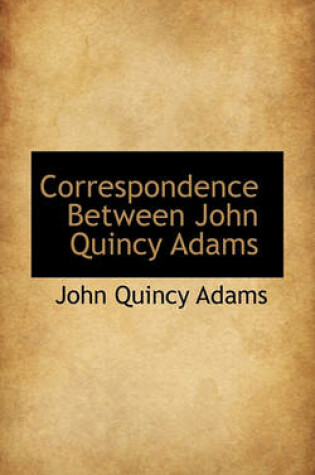 Cover of Correspondence Between John Quincy Adams