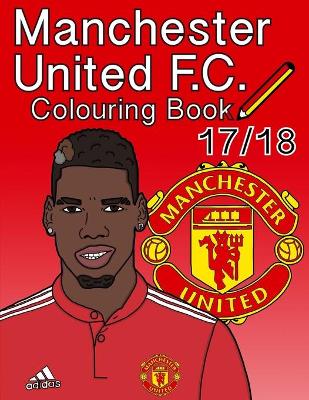 Book cover for Manchester United F.C. Colouring Book 2017/ 2018