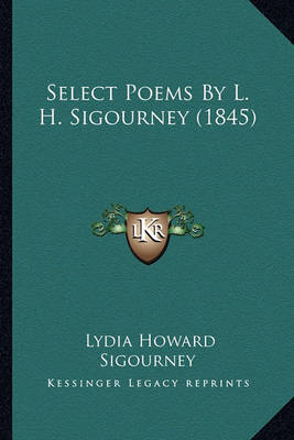 Book cover for Select Poems by L. H. Sigourney (1845) Select Poems by L. H. Sigourney (1845)