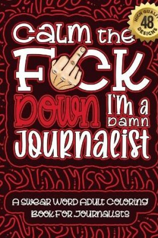 Cover of Calm The F*ck Down I'm a journalist