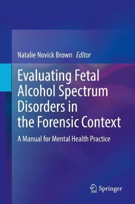 Book cover for Evaluating Fetal Alcohol Spectrum Disorders in the Forensic Context