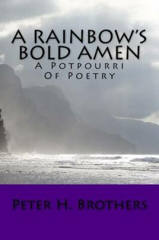 Cover of A Rainbow's Bold Amen - A Potpourri of Poetry