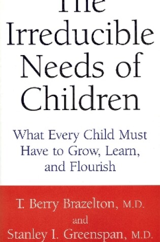 Cover of The Irreducible Needs Of Children