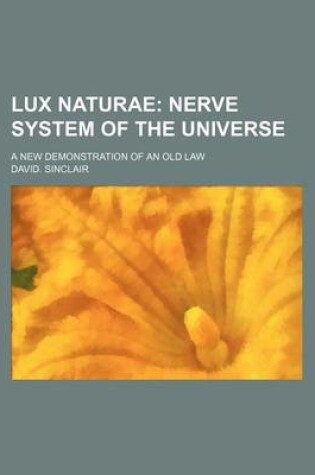 Cover of Lux Naturae; Nerve System of the Universe. a New Demonstration of an Old Law