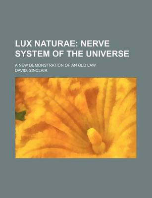 Book cover for Lux Naturae; Nerve System of the Universe. a New Demonstration of an Old Law