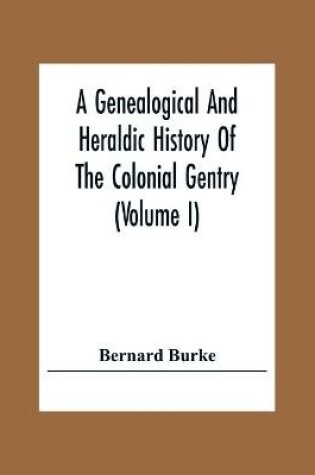 Cover of A Genealogical And Heraldic History Of The Colonial Gentry (Volume I)